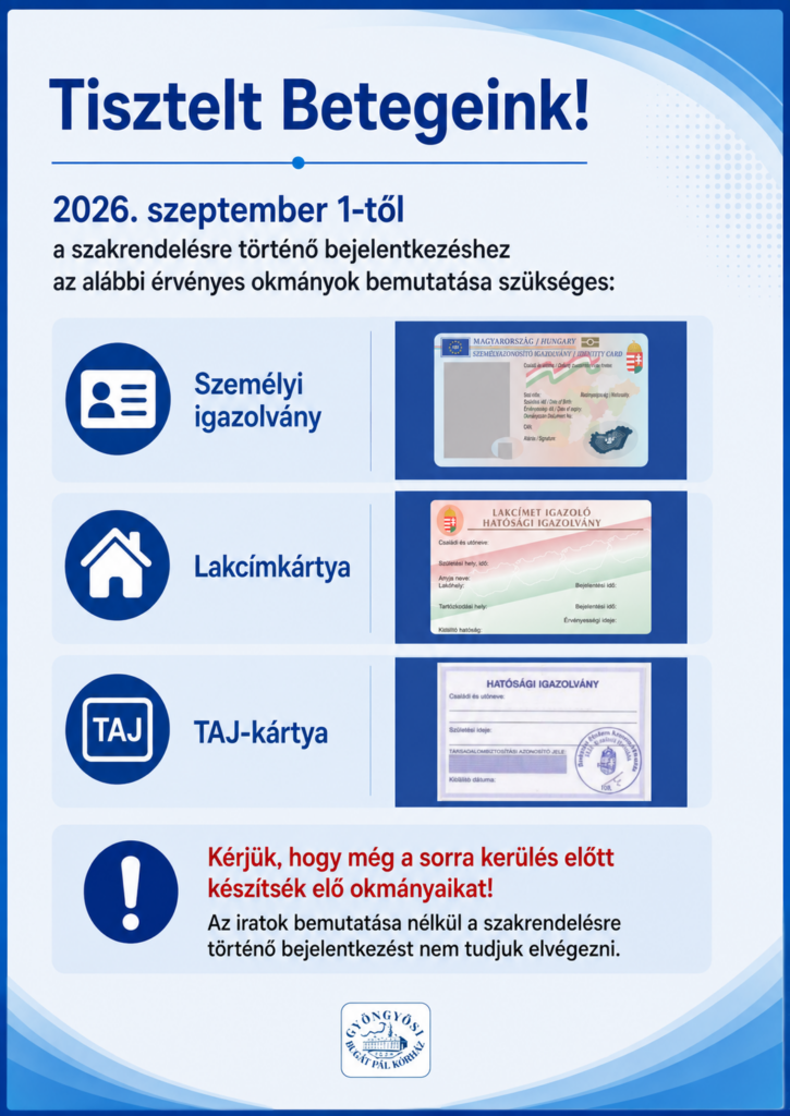 Kék-fehér színvilágú beteg­tájékoztató plakát a Gyöngyösi Bugát Pál Kórház logójával. A plakát 2026. szeptember 1-től a szakrendelésre történő bejelentkezéshez szükséges érvényes okmányokat mutatja be. Három különálló, világoskék mezőben a személyi igazolvány, a lakcímkártya és a TAJ-kártya megnevezése, ikonja és képe látható. Az alsó, kiemelt mező arra hívja fel a figyelmet, hogy az okmányokat még a sorra kerülés előtt készítsék elő, mert azok bemutatása nélkül a szakrendelésre történő bejelentkezés nem végezhető el. A plakát világos alapon, sötétkék feliratokkal és kék íves grafikai elemekkel készült.