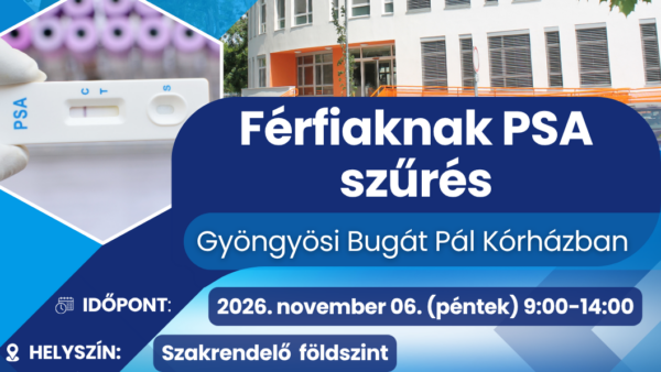 Kék árnyalatú tájékoztató plakát a Gyöngyösi Bugát Pál Kórház férfiaknak szervezett PSA-szűréséről. A szűrés időpontja 2026. november 6. (péntek), 9:00–14:00, helyszíne a szakrendelő földszintje. A plakáton a kórház épülete és egy PSA-gyorsteszt látható. A szűrés támogatói a Magyar Rákellenes Liga és a Bugát Pál Kórház Alapítvány.