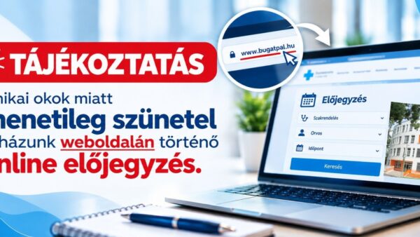 Kék-fehér színvilágú tájékoztató grafika, amely az online betegelőjegyzés technikai okok miatti átmeneti szünetelésére hívja fel a figyelmet. A kép jobb oldalán egy laptop látható, képernyőjén online előjegyzési felülettel. A grafika kiemeli a kórház weboldalának címét: www.bugatpal.hu.